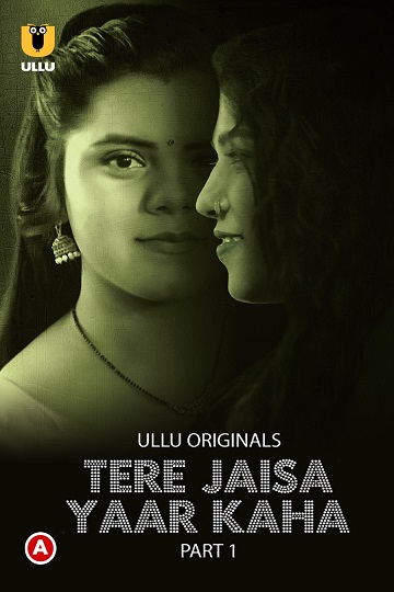 Tere Jaisa Yaar Kaha (2023) Season 1 Part 1 (Ullu Originals)