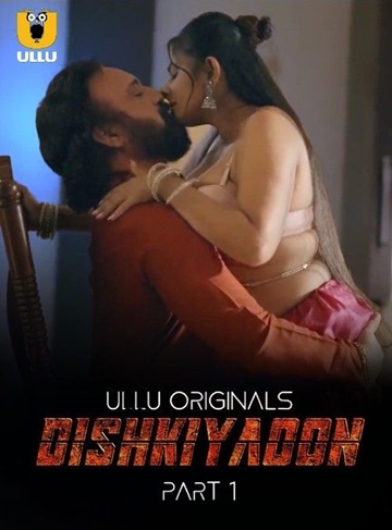 Dishkiyaoon (2024) Season 1 Part 1 (Ullu Originals)