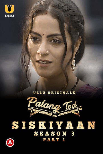 Palang Tod (Siskiyaan) (2022) Season 3 Part 1 (Ullu Originals)
