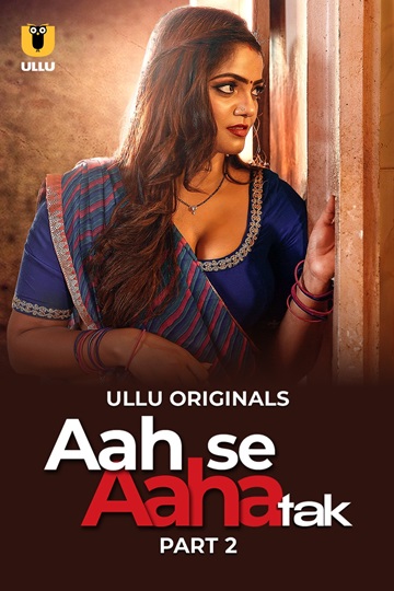 Aah Se Aaha Tak (2024) Season 1 Part 2 (Ullu Originals)