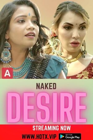 Naked Desire (2022) Season 1 (HotX Originals) Uncut