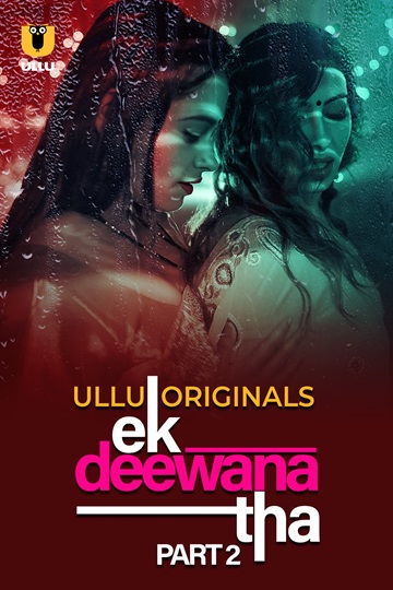 Ek Deewana Tha (2024) Season 1 Part 2 (Ullu Originals)