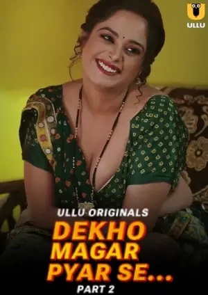 Dekho Magar Pyar Se (2025) Season 1 Part 2 (Ullu Originals)