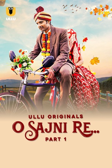 O Sajni Re (2024) Season 1 Part 1 (Ullu Originals)