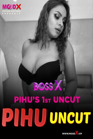 Boss X Day 4 Pihu Uncut (2023) (MoodX Originals) Uncut
