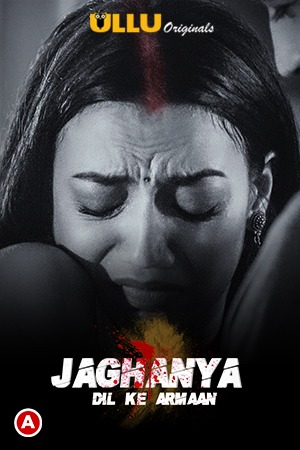 Jaghanya (Dil Ke Armaan) (2021) Season 1 Ullu Originals