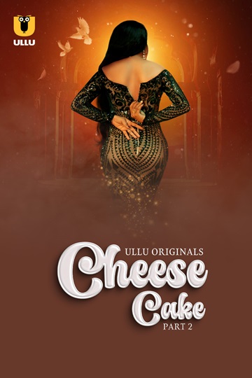 Cheese Cake (2024) Season 1 Part 2 (Ullu Originals)