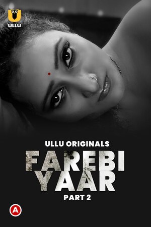 Farebi Yaar (2023) Season 1 Part 2 (Ullu Originals)