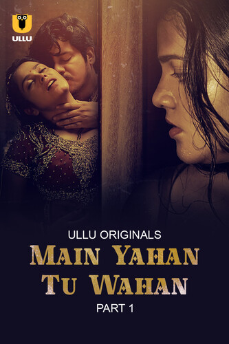 Main Yahan Tu Wahan (2023) Season 1 Part 1 (Ullu Originals)