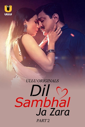 Dil Sambhal Ja Zara (2024) Season 1 Part 2 (Ullu Originals)