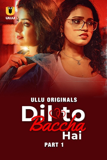 Dil To Baccha Hai (2024) Season 1 Part 1 (Ullu Originals)