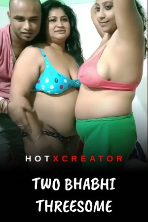 Two Bhabhi Threesome (2022) HotXcreator Exclusive Uncut