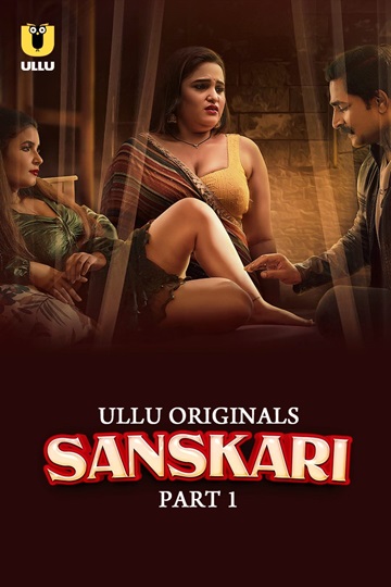Sanskari (2023) Season 1 Part 1 (Ullu Originals)