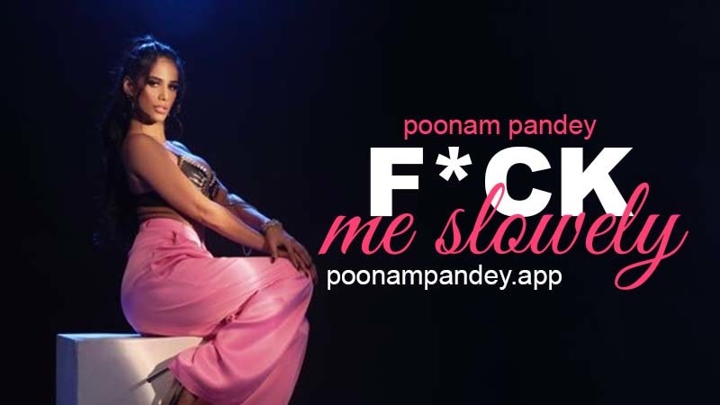 Fuck Me Slow (2024) Poonam Pandey