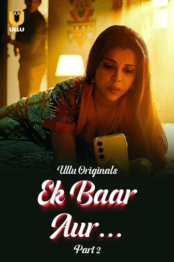 Ek Baar Aur (2024) Season 1 Part 2 (Ullu Originals)