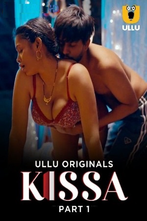 Kissa (2024) Season 1 Part 1 (Ullu Originals)