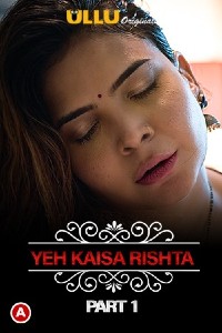 Charmsukh (Yeh Kaisa Rishta) (2021) Part 1 Ullu Originals
