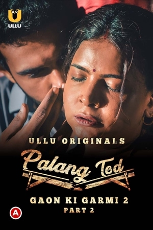 Palang Tod (Gaon Ki Garmi 2) Part 2 (2022) Season 1 Ullu Originals