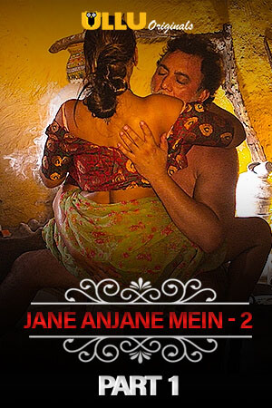Charmsukh (Jane Anjane Mein 2) (2020) Part 1 Ullu Originals