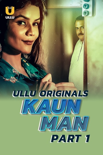Kaun Man (2024) Season 1 Part 1 (Ullu Originals)