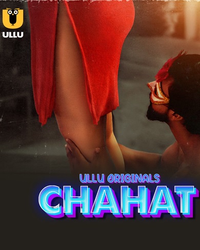 Chahat (2023) Season 1 Part 1 (Ullu Originals)
