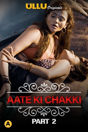 Aate Ki Chakki (Charmsukh) (2021) Part 2 Ullu Originals