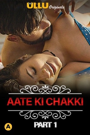 Aate Ki Chakki (Charmsukh) (2021) Part 1 Ullu Originals
