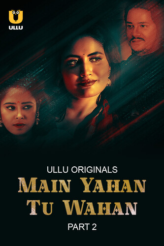 Main Yahan Tu Wahan (2023) Season 1 Part 2 (Ullu Originals)
