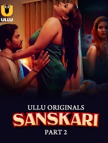 Sanskari (2023) Season 1 Part 2 (Ullu Originals)
