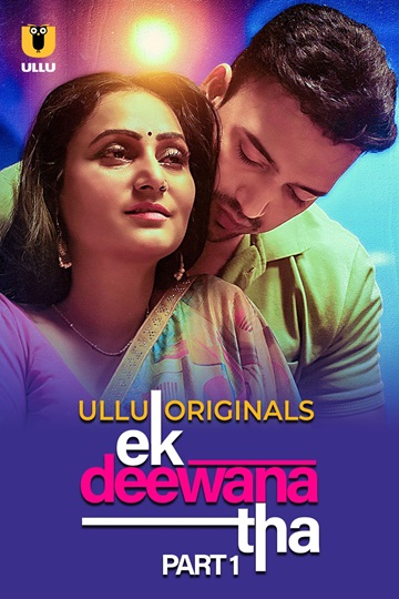 Ek Deewana Tha (2024) Season 1 Part 1 (Ullu Originals)